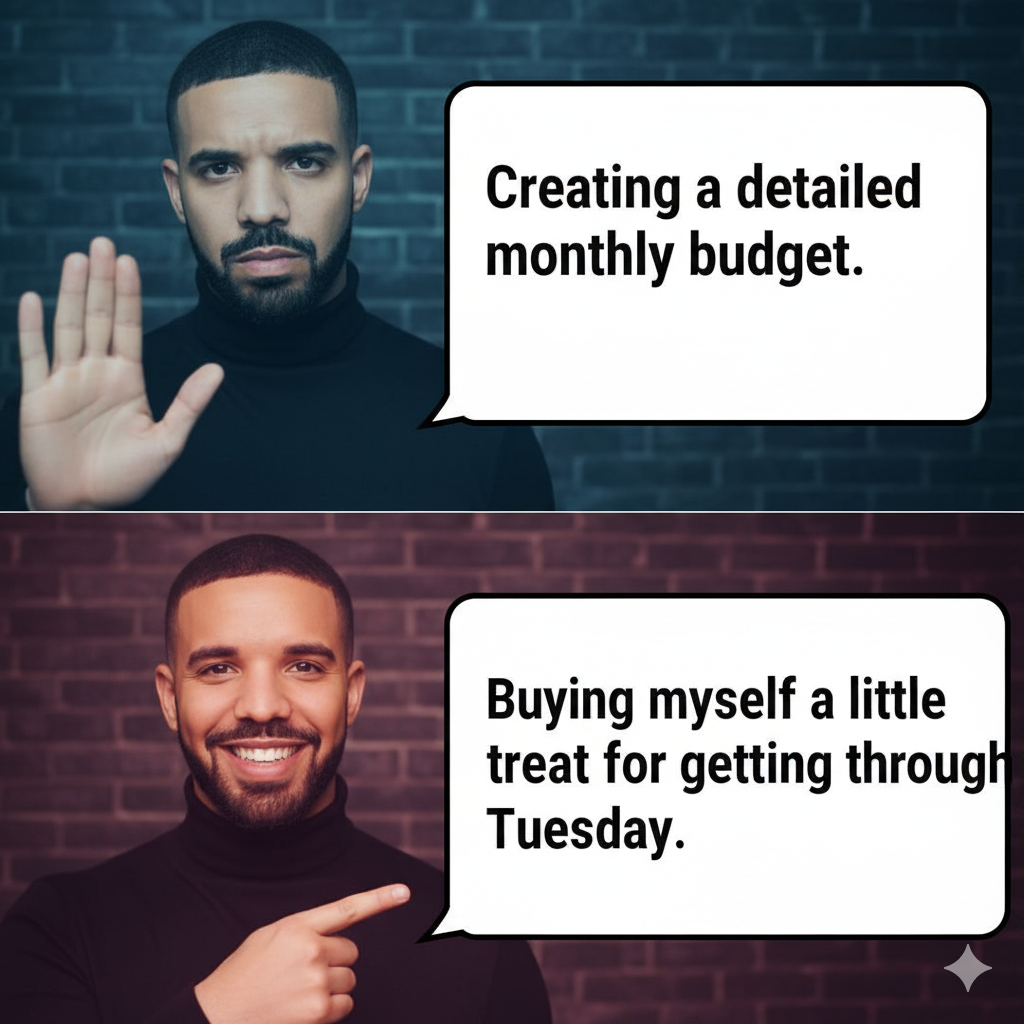 Drake meme format: disapproving of 'creating a budget', approving of 'buying a little treat'.